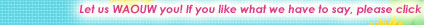 Let us WAOUW you! If you like what we have to say, please click to let us know! 